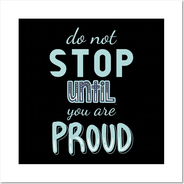 Don’t stop until you are proud Wall Art by bluepearl